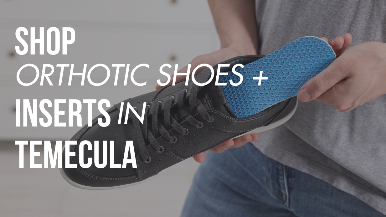 Shop Orthotic Shoes & Inserts in Temecula
