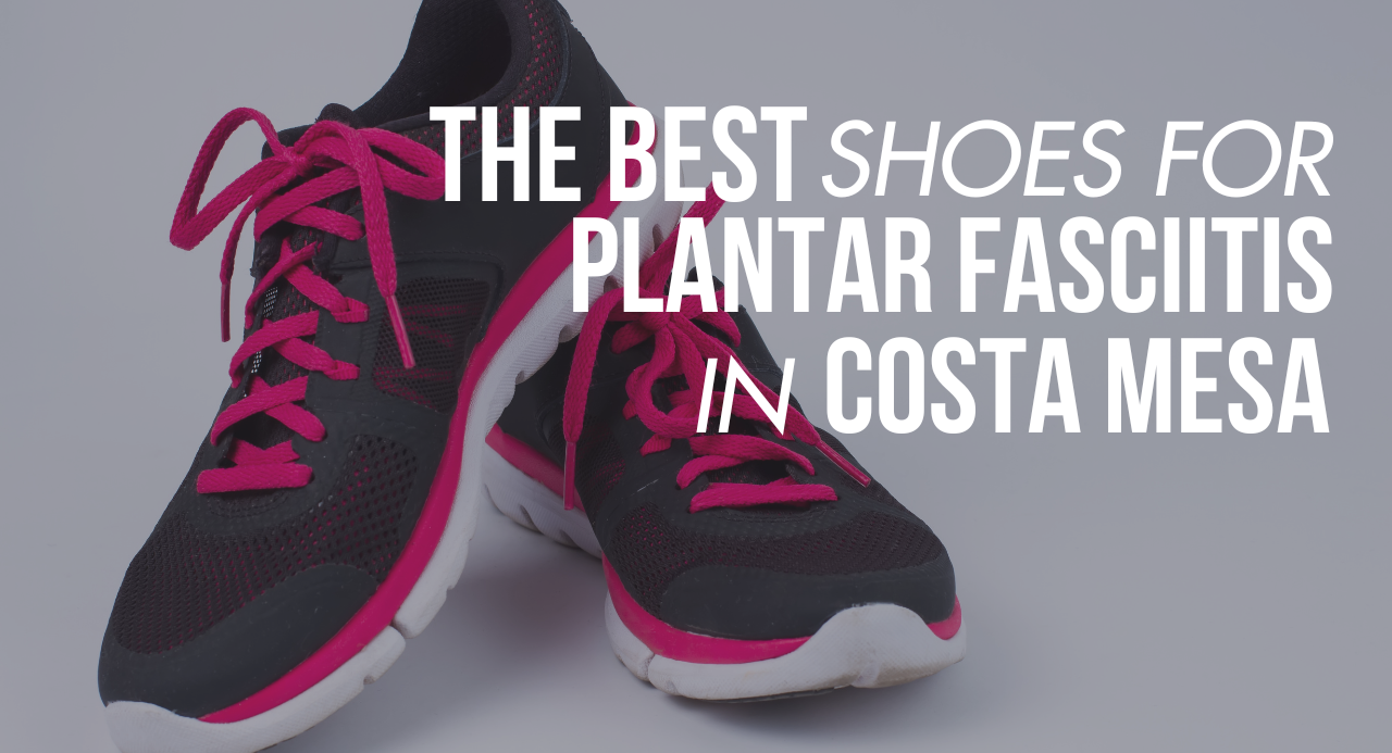 The Best Shoes for Plantar Fasciitis Shoes in Costa Mesa Ca Lucky Feet Shoes