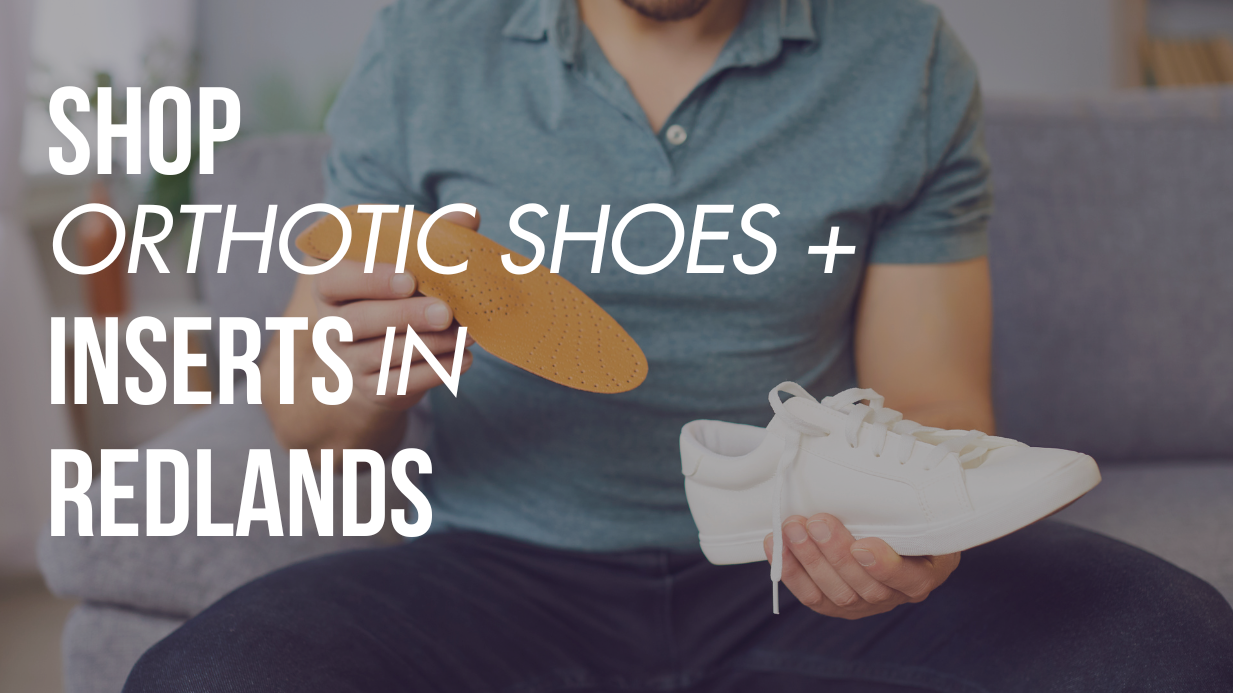 Shop Orthotic Shoes & Inserts in Redlands