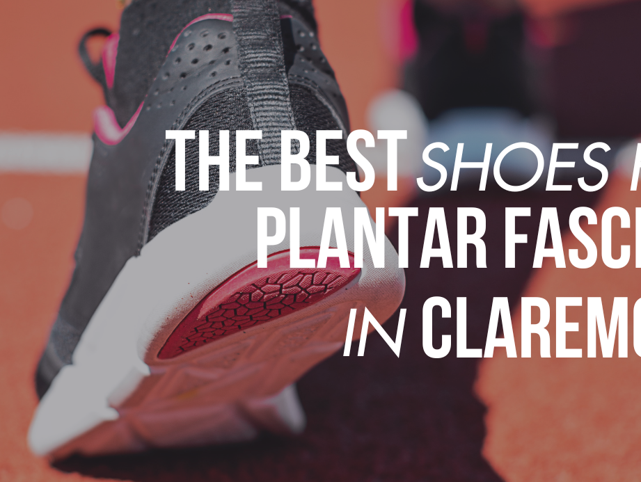 The Best Shoes for Plantar Fasciitis Shoes in Claremont, Ca