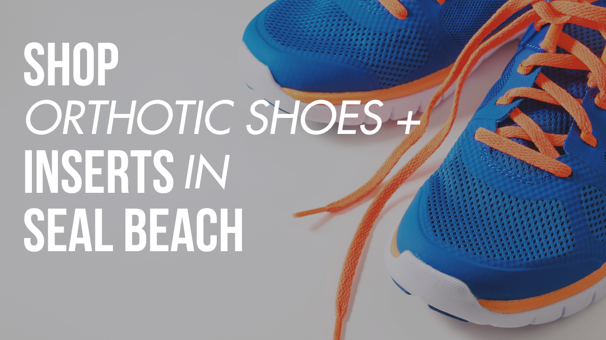 Shop Orthotic Shoes & Inserts in Seal Beach