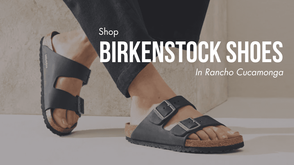 Shop Birkenstock Shoes in Rancho Cucamonga