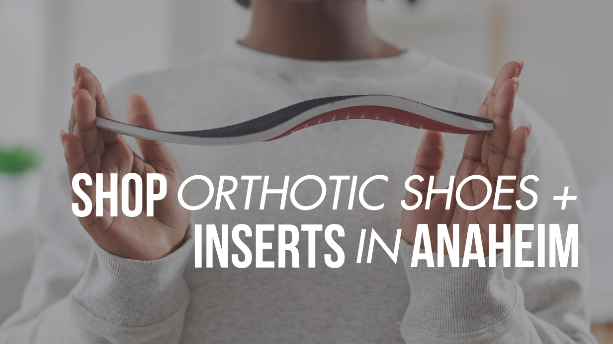 Shop Orthotic Shoes & Inserts in Anaheim