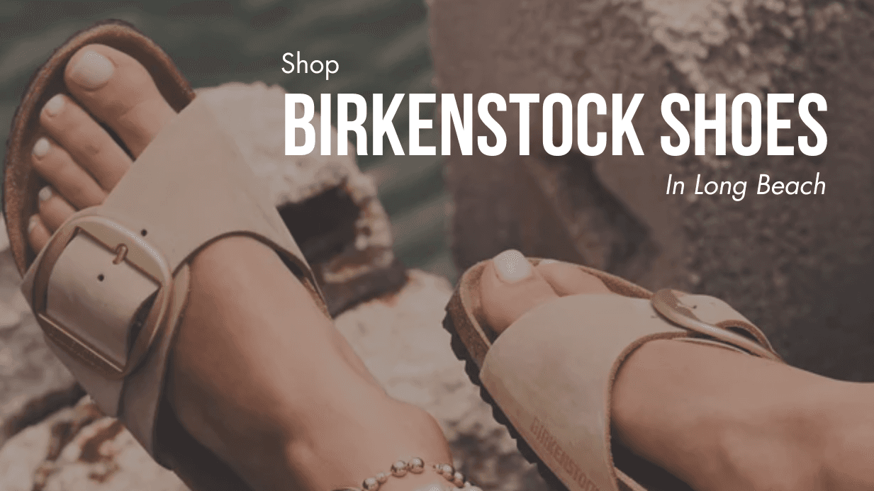 Shop Birkenstock Shoes in Long Beach