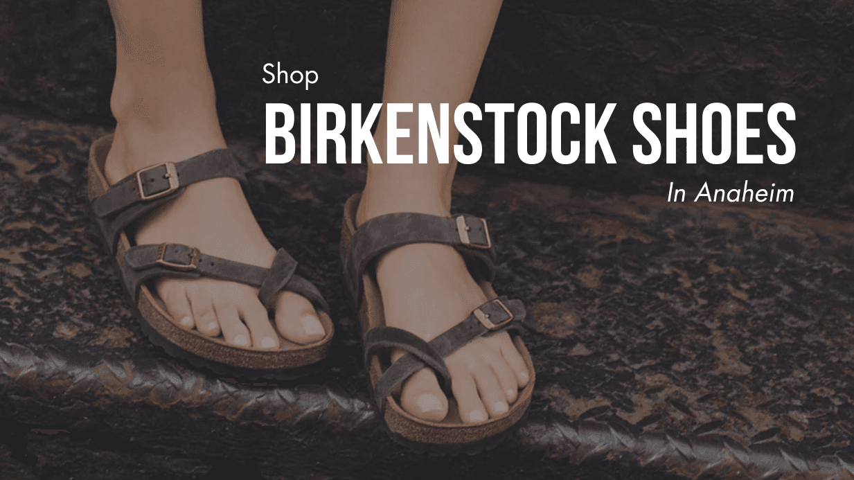 Shop Birkenstock Shoes in Anaheim