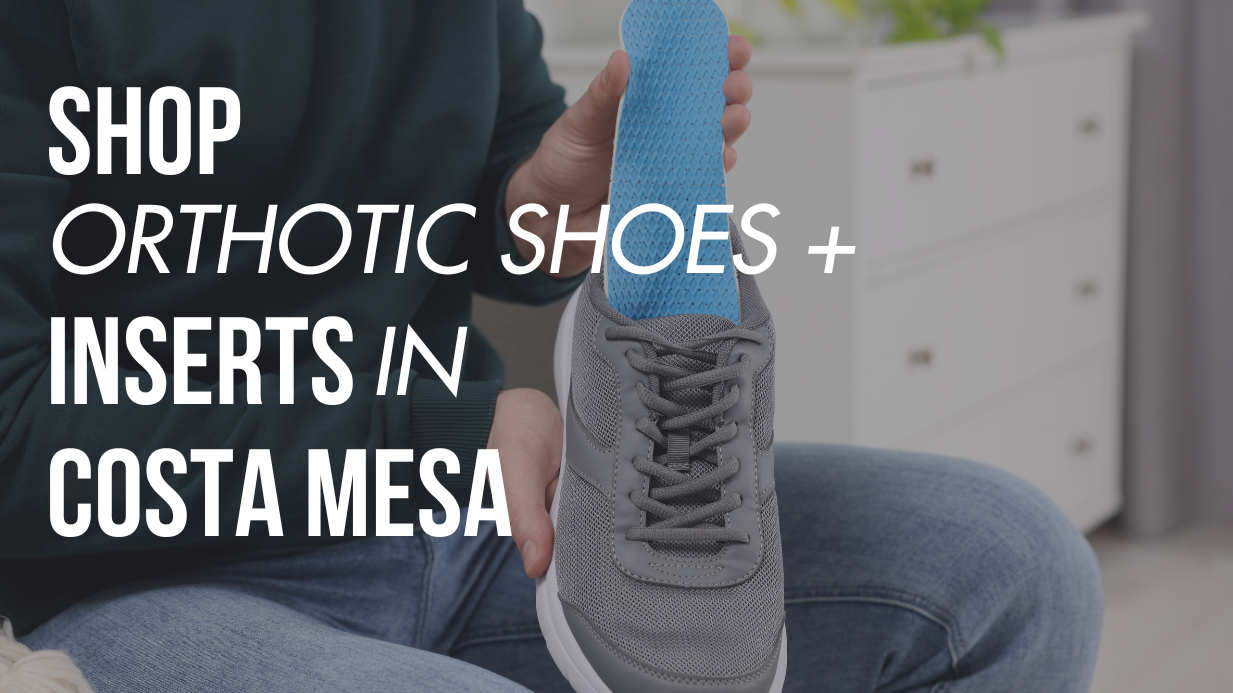 Shop Orthotic Shoes & Inserts in Costa Mesa