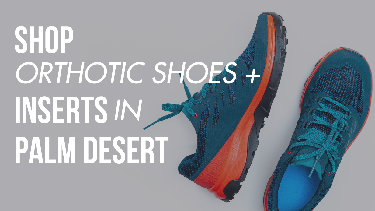 Shop Orthotic Shoes & Inserts in Palm Desert