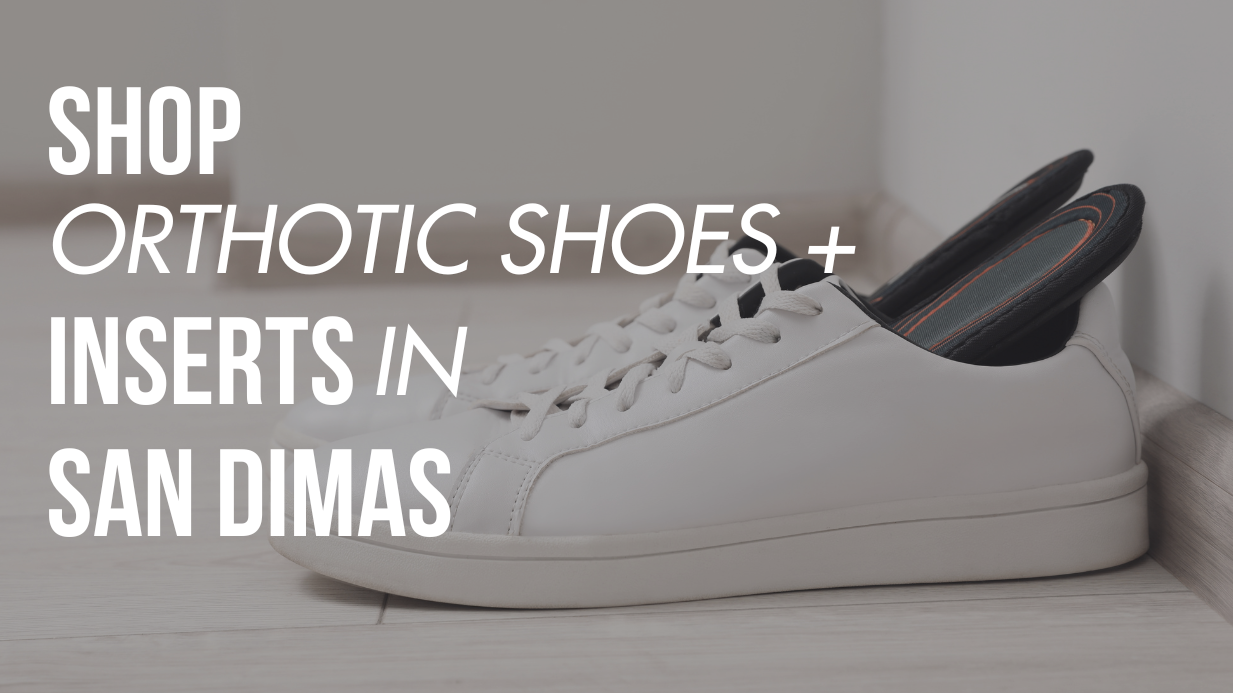 Shop Orthotic Shoes & Inserts in San Dimas