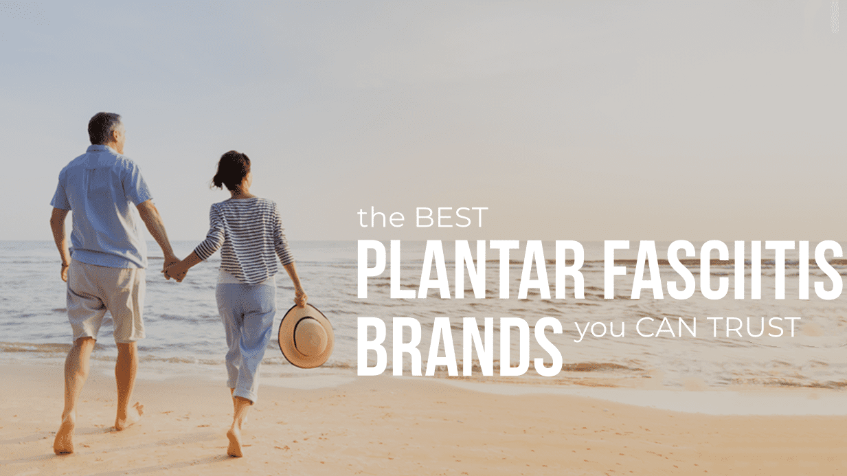 8 Plantar Fasciitis Brands You Can Trust