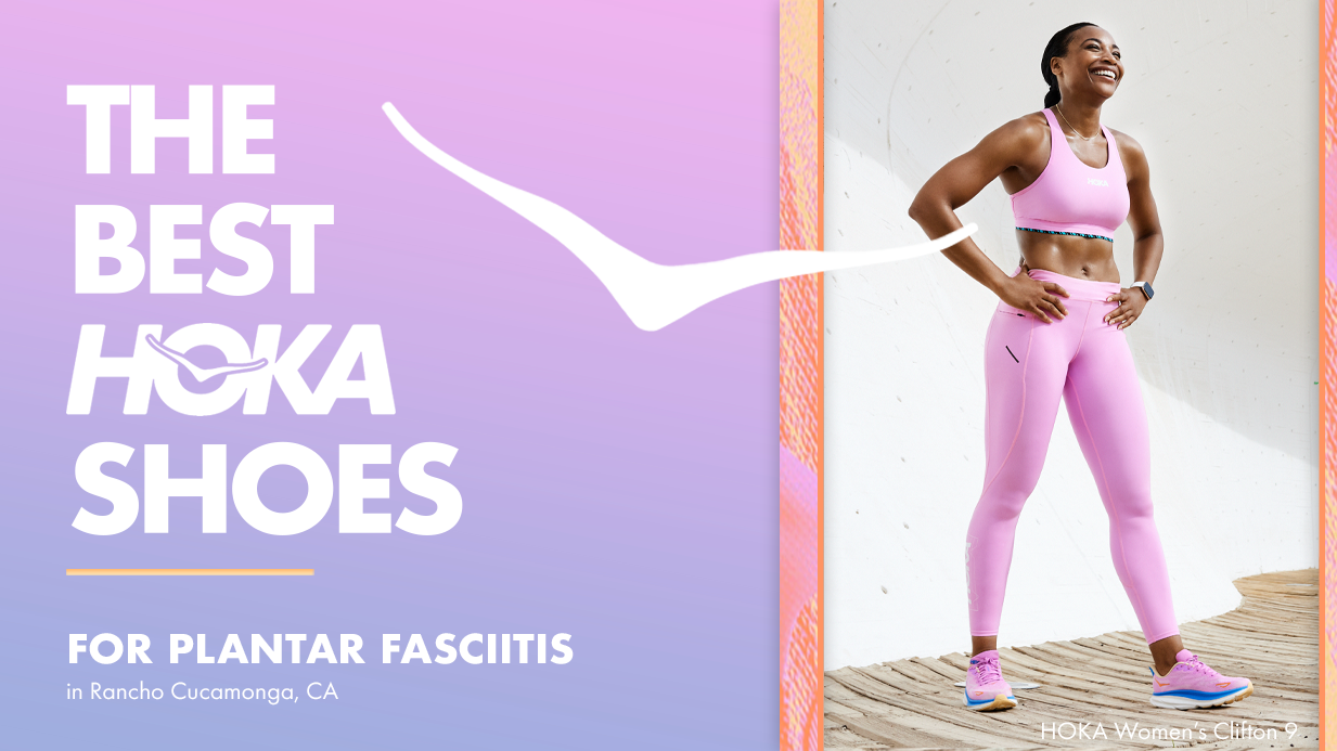 The Best HOKA Shoes for Plantar Fasciitis in Rancho Cucamonga, CA