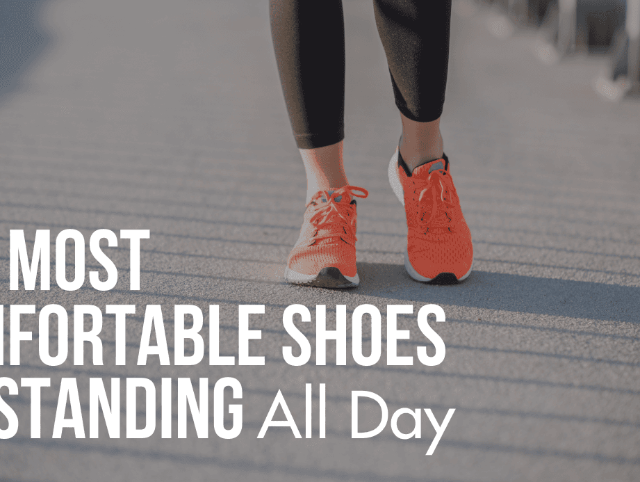 Our Most Comfortable Shoes For Standing All Day 2026