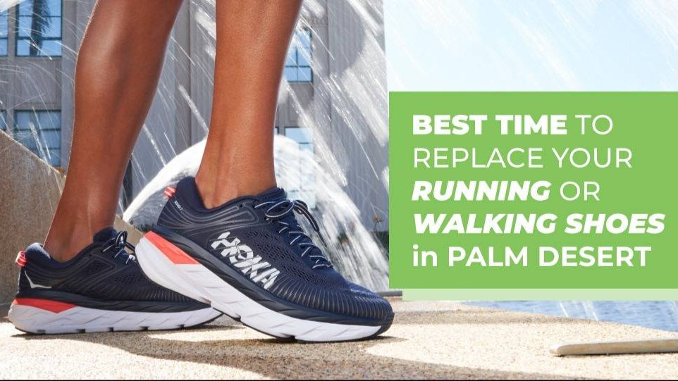 Best Time To Replace My Running Or Walking Shoes Palm Desert