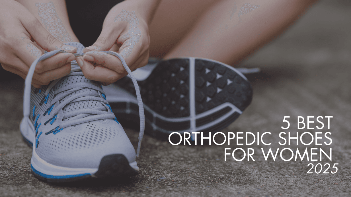 The 5 Best Orthopedic Shoes for Women 2025