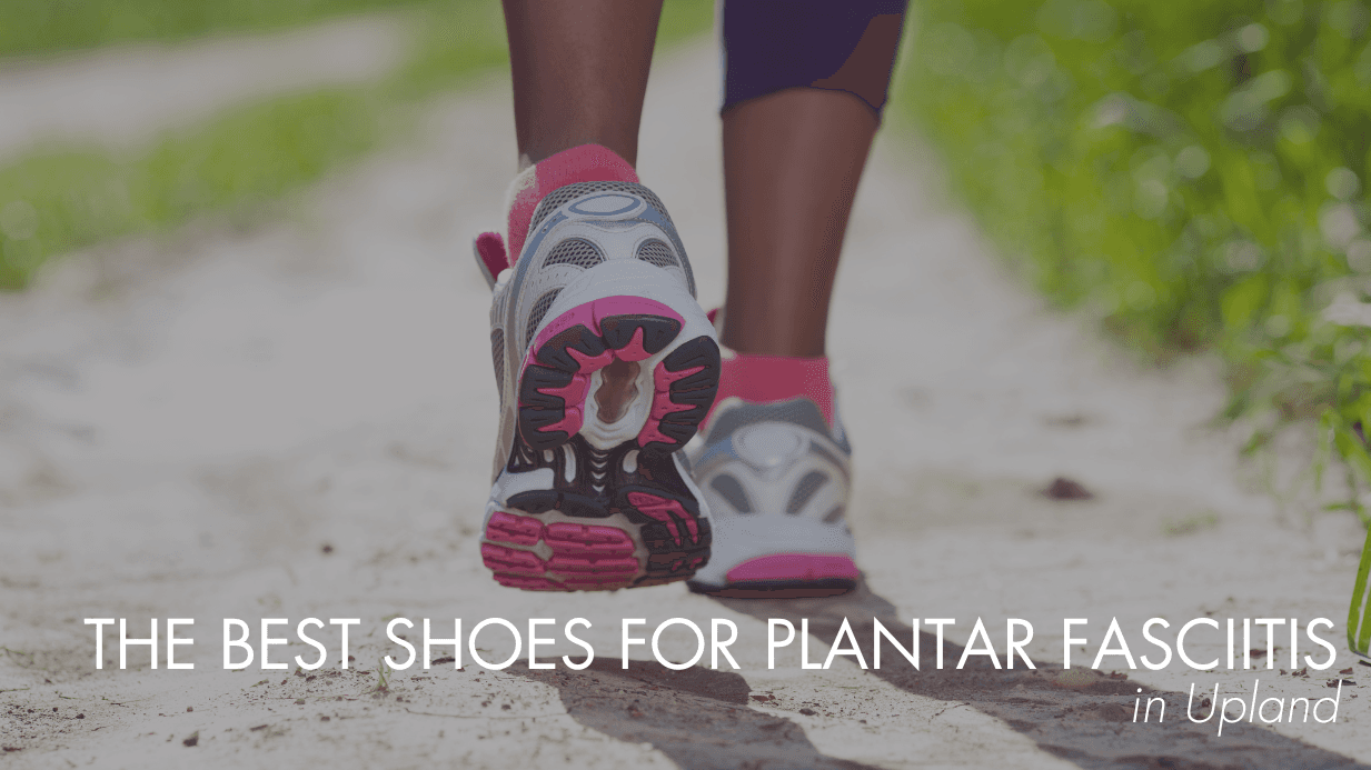 The Best Shoes for Plantar Fasciitis in Upland
