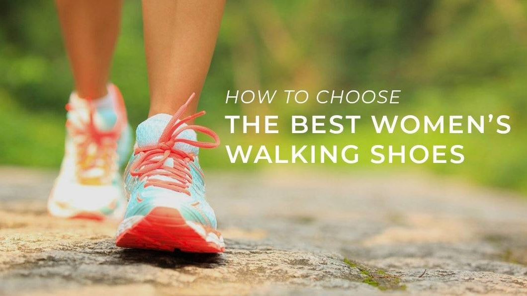 How to Choose the Best Women's Walking Shoes