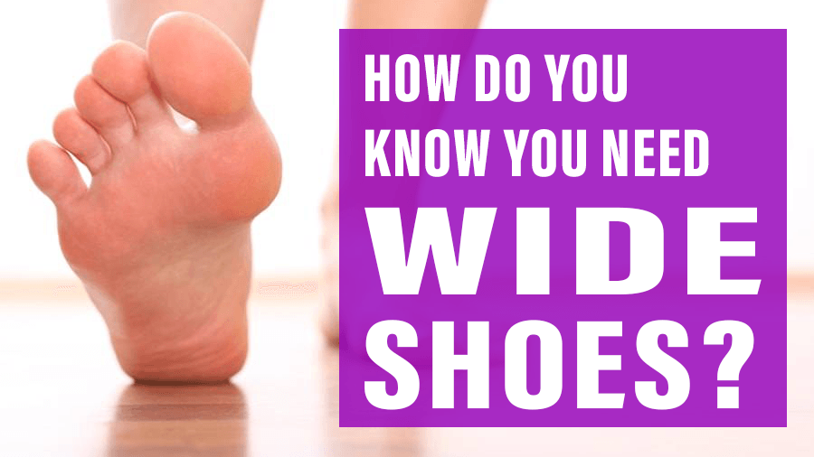 Quick Tips: How to Know if You Need Wide Shoes