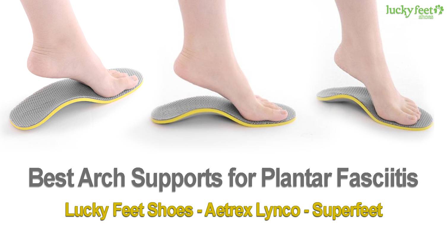 Best Arch Supports For Plantar Fasciitis Lucky Feet Shoes 