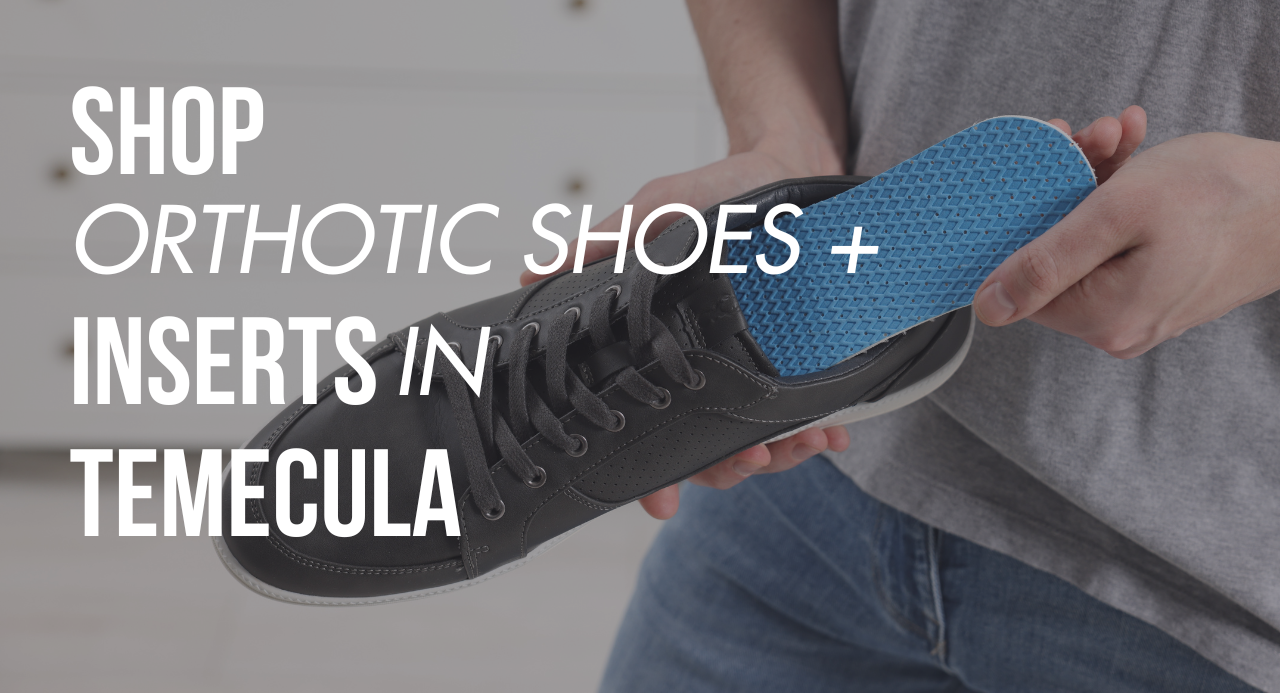 Shop Orthotic Shoes & Inserts in Temecula