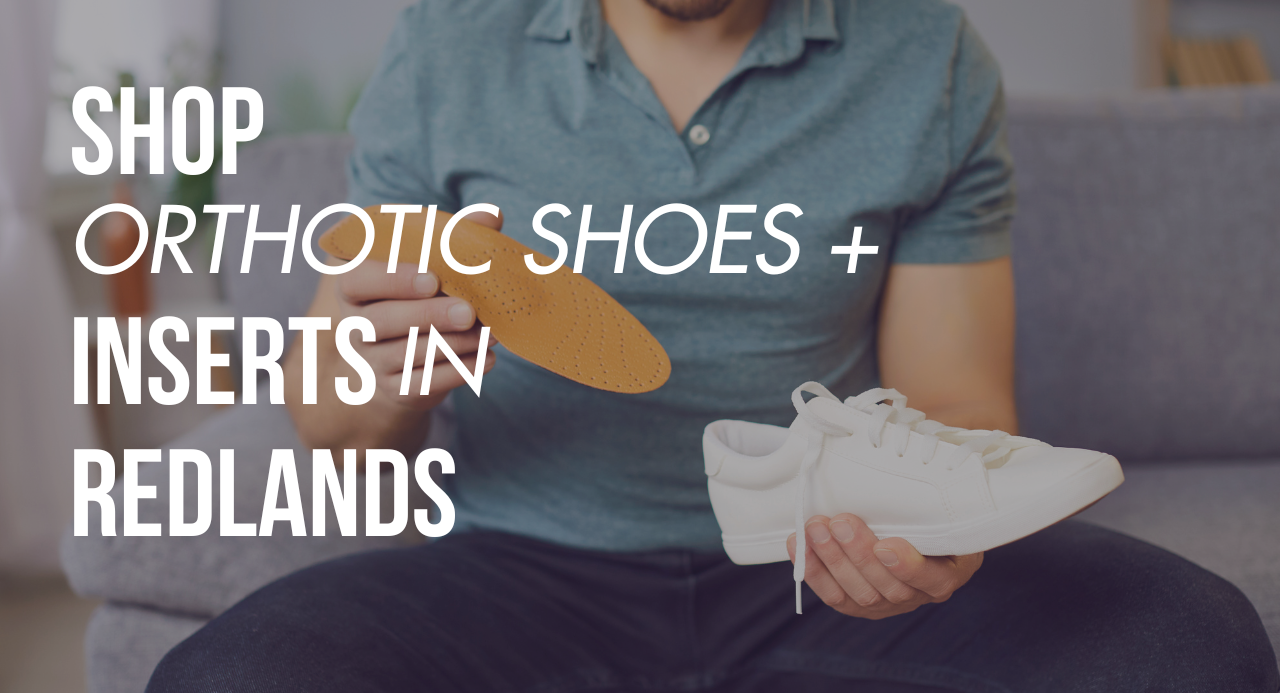 Shop Orthotic Shoes & Inserts in Redlands