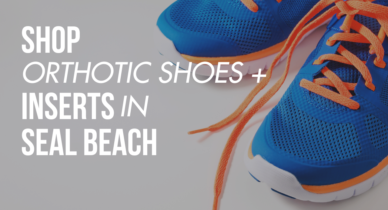 Shop Orthotic Shoes & Inserts in Seal Beach