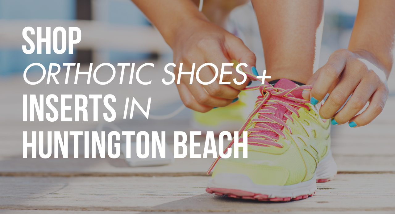 Shop Orthotic Shoes & Inserts in Huntington Beach