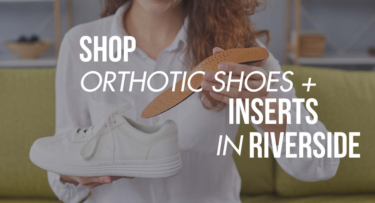 Shop Orthotic Shoes & Inserts in Riverside