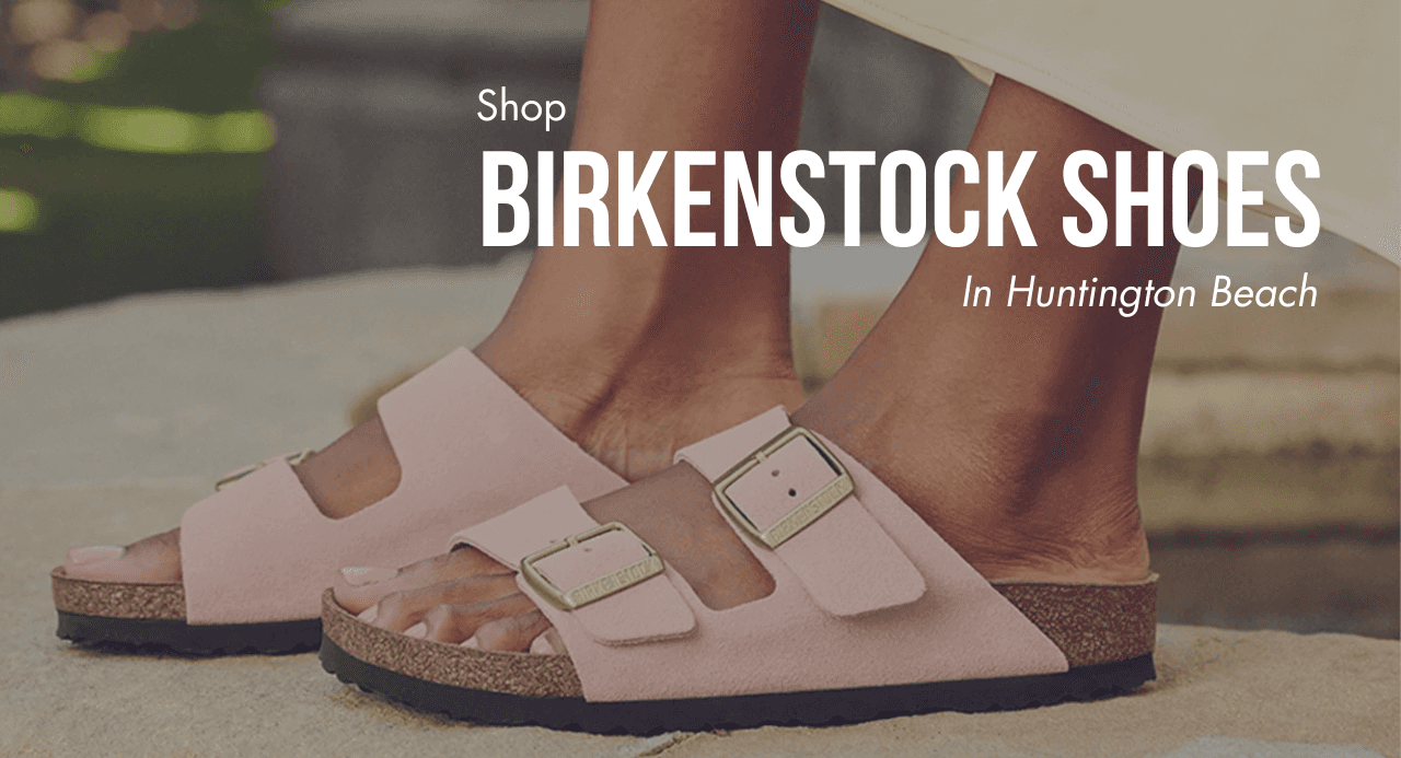 Shop Birkenstock Shoes in Huntington Beach