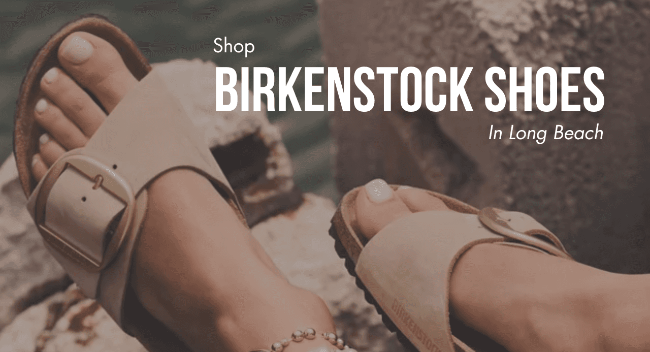 Shop Birkenstock Shoes in Long Beach