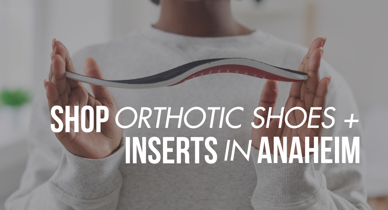 Shop Orthotic Shoes & Inserts in Anaheim