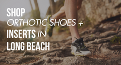 Shop Orthotic Shoes & Inserts in Long Beach