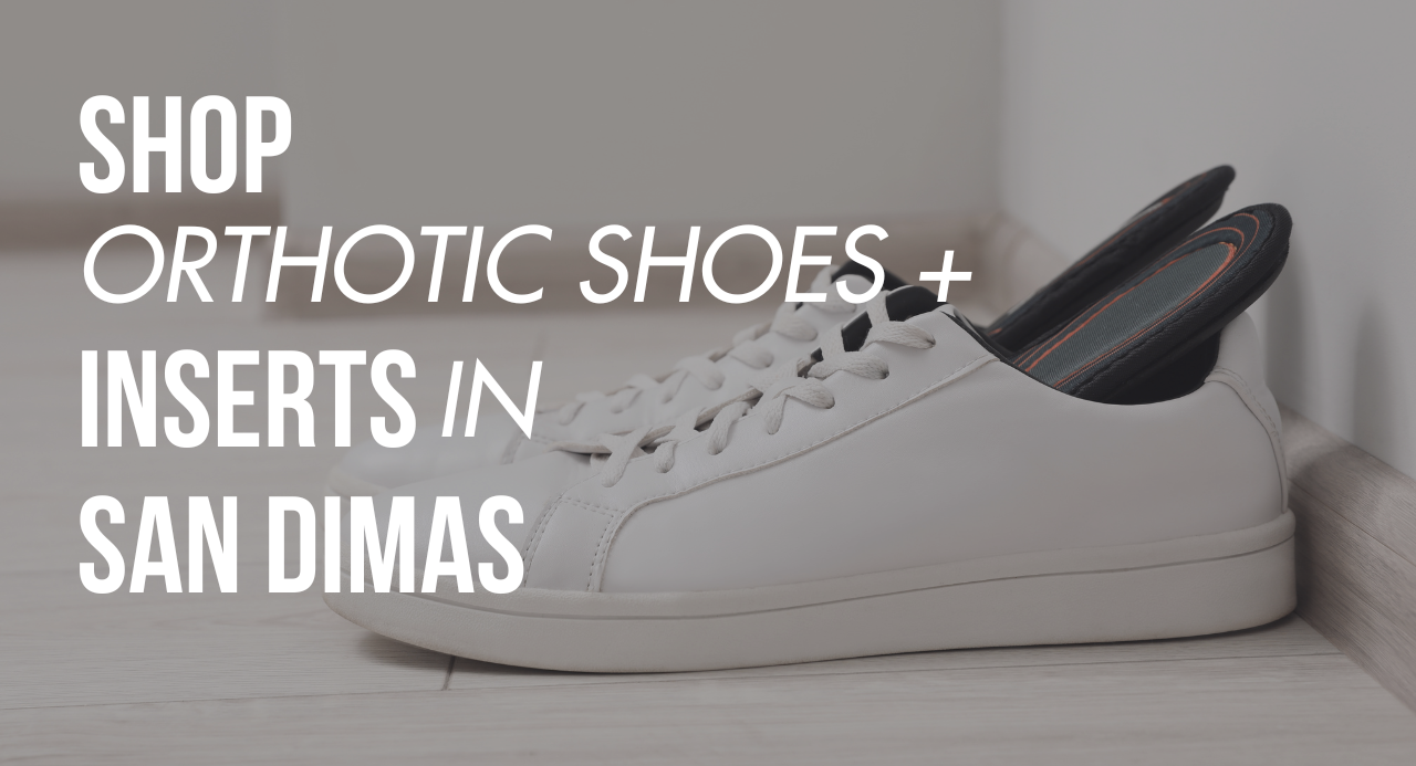 Shop Orthotic Shoes & Inserts in San Dimas