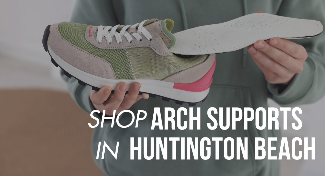 Shop Arch Supports in Huntington Beach, CA