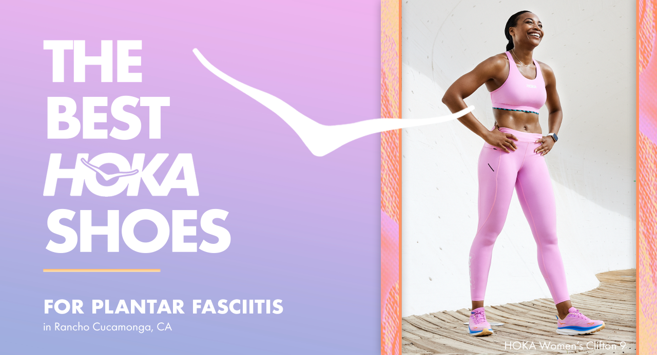 The Best HOKA Shoes for Plantar Fasciitis in Rancho Cucamonga, CA