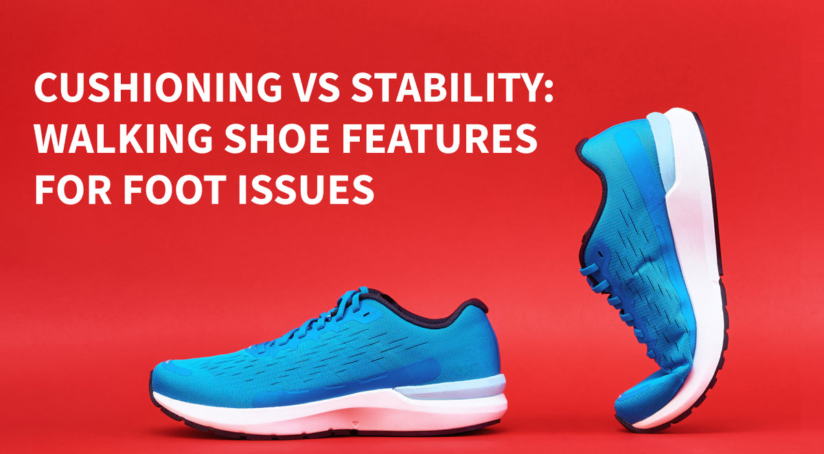 Cushioning vs. Stability Walking Shoe Features for Foot Issues
