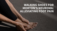 Wanderschuhe für Morton-Neurom: Linderung von Fußschmerzen 