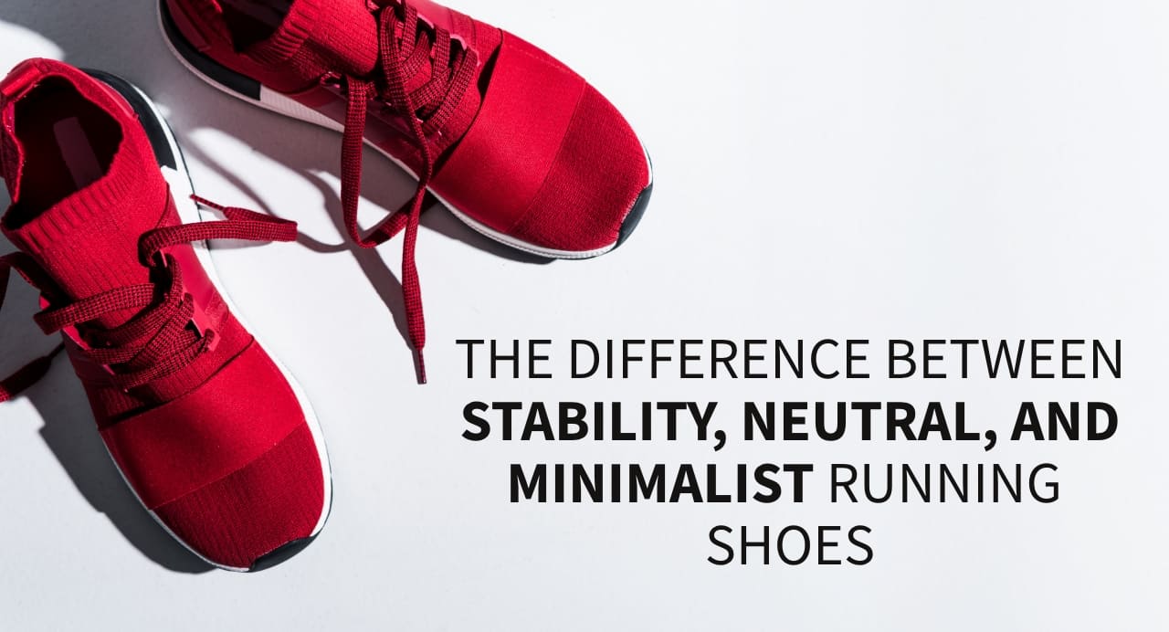 The Difference Between Stability, Neutral, and Minimalist Running Shoes