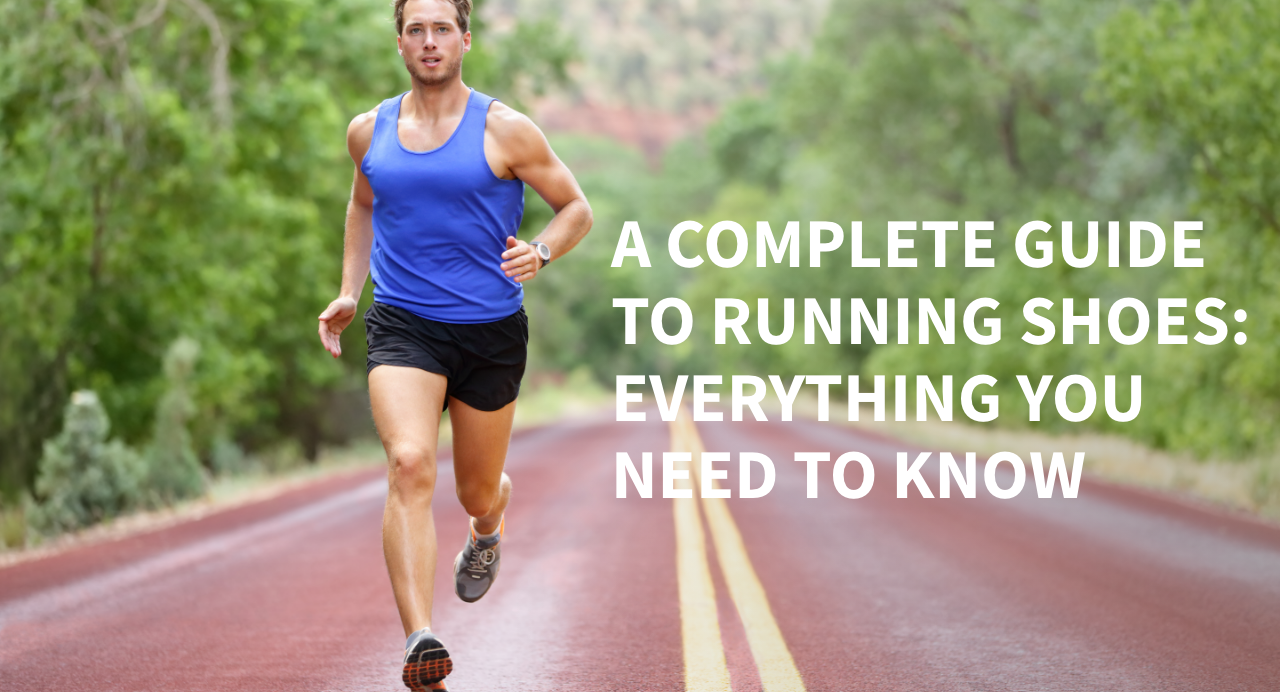 The Complete Guide to Running Shoes