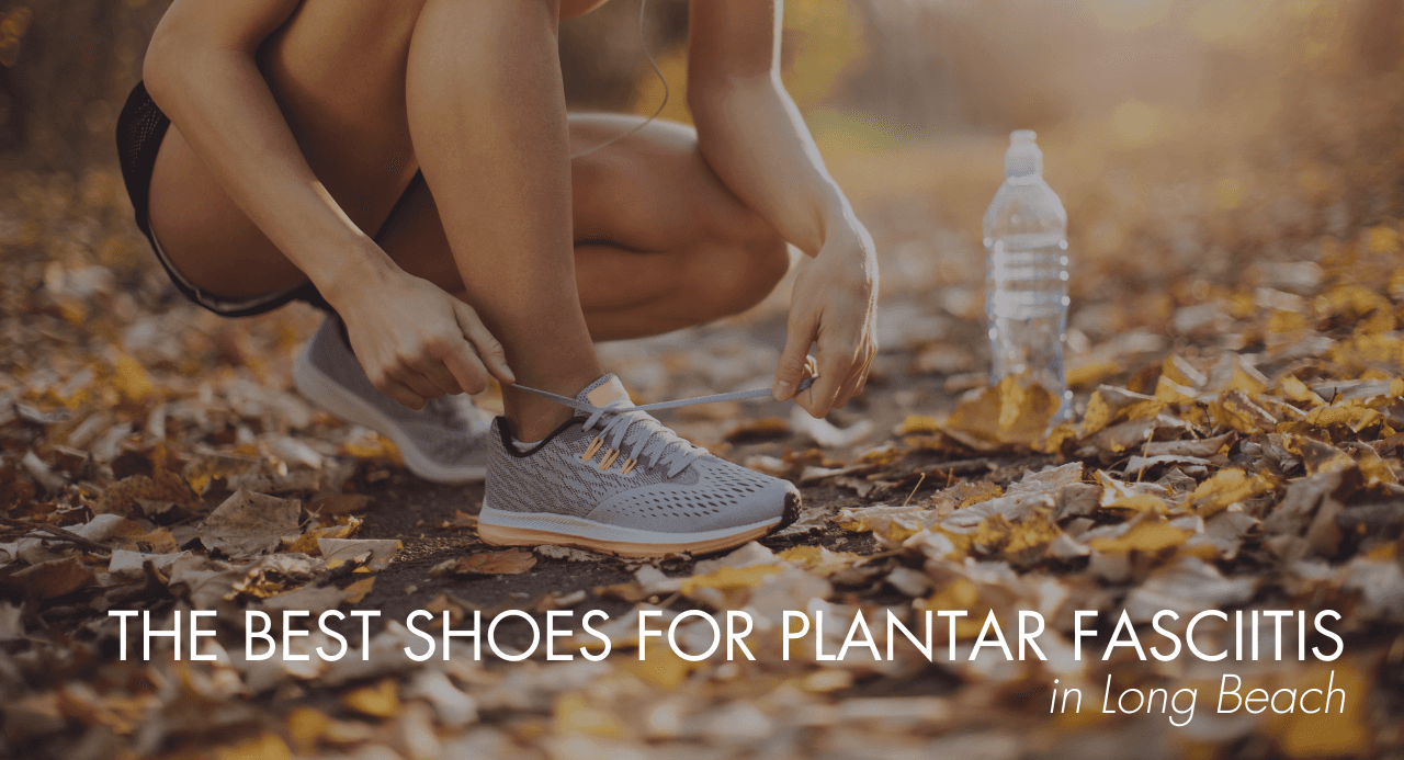 The Best Shoes for Plantar Fasciitis in Long Beach