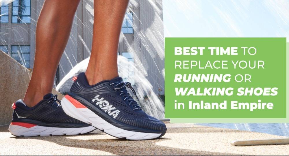 best time to replace my running or walking shoes inland empire