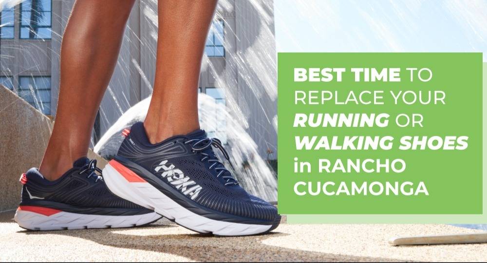 Best Time To Replace My Running Or Walking Shoes Rancho Cucamonga