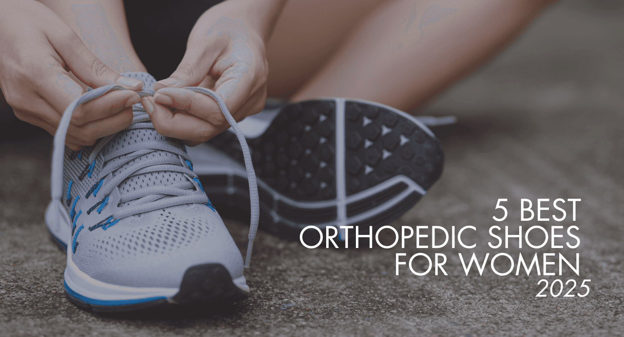 The 5 Best Orthopedic Shoes for Women 2025