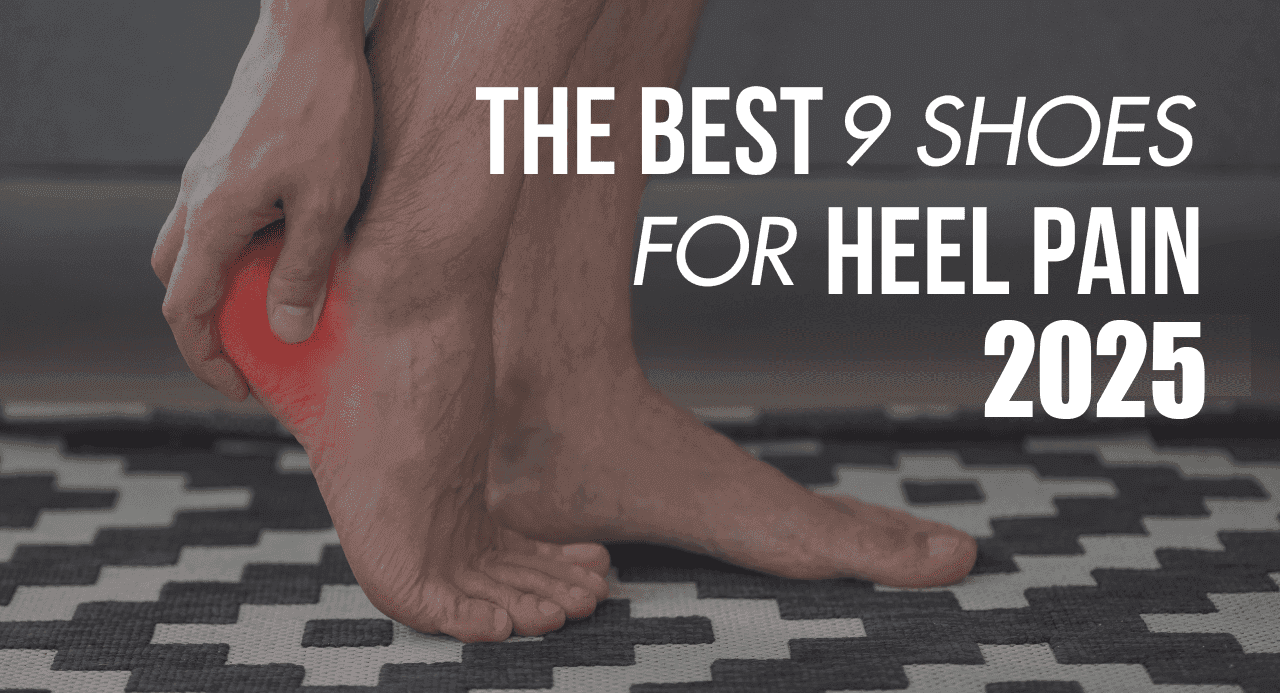 Best 9 Shoes for Heel Pain 2025