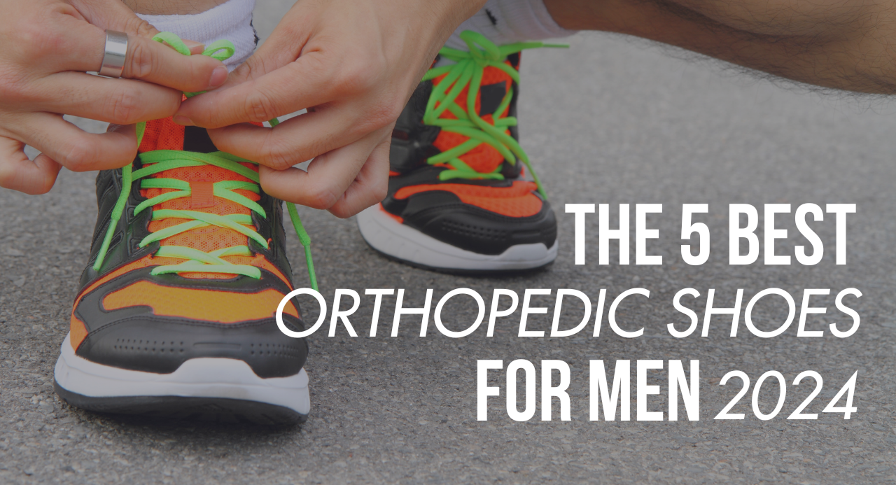 The 5 Best Orthopedic Shoes for Men 2024