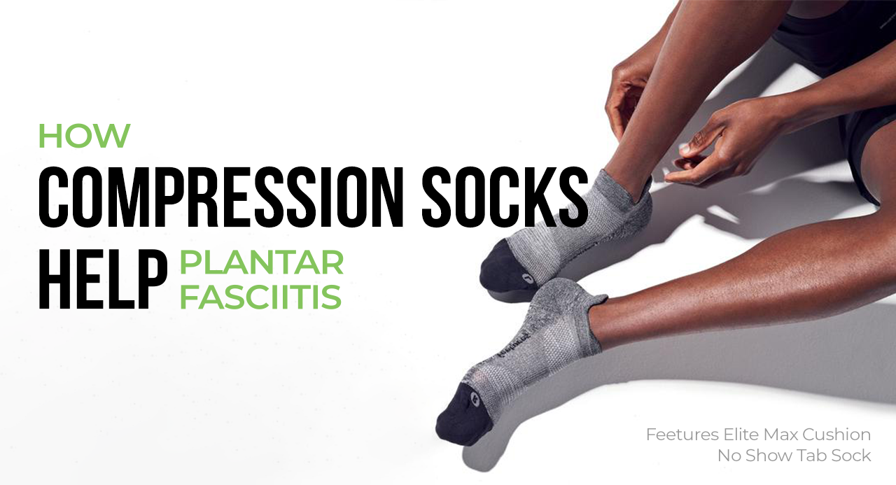 How Compression Socks Help Plantar Fasciitis Pain