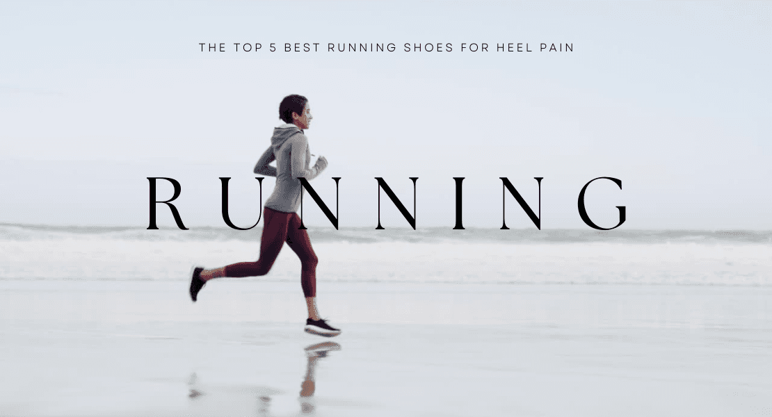 The Top 5 Best Running Shoes For Heel Pain